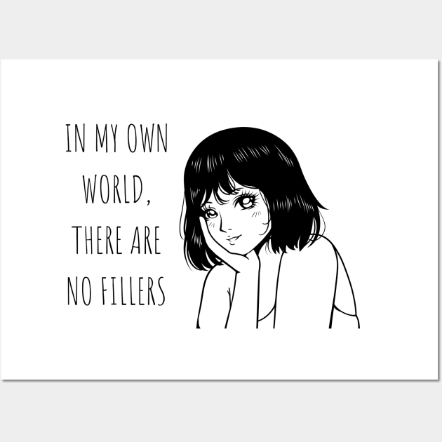 In my own world, there are no fillers Anime Lover Gift Wall Art by cap2belo